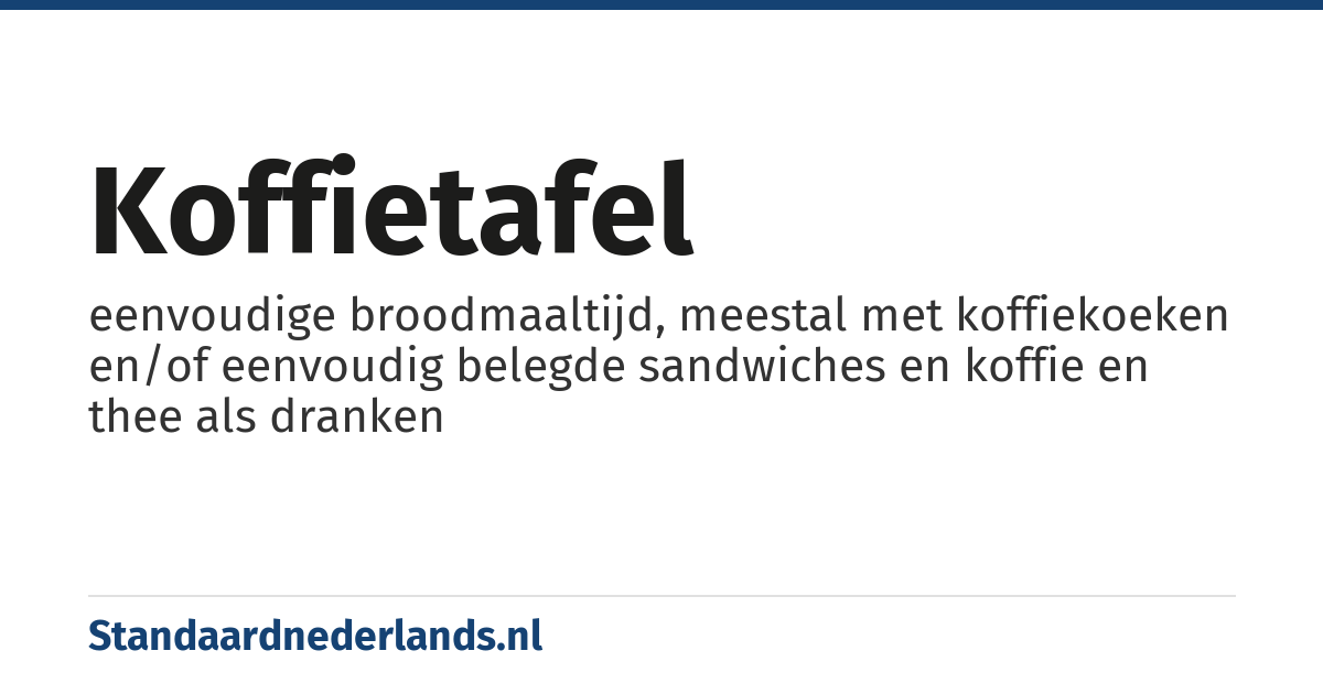 koffietafel: eenvoudige broodmaaltijd, meestal met koffiekoeken en/of eenvoudig belegde sandwiches en koffie en thee als dranken