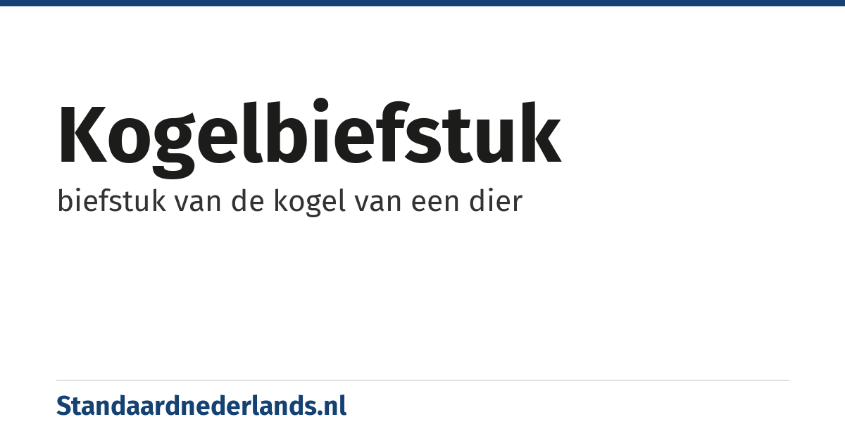 kogelbiefstuk: biefstuk van de kogel van een dier