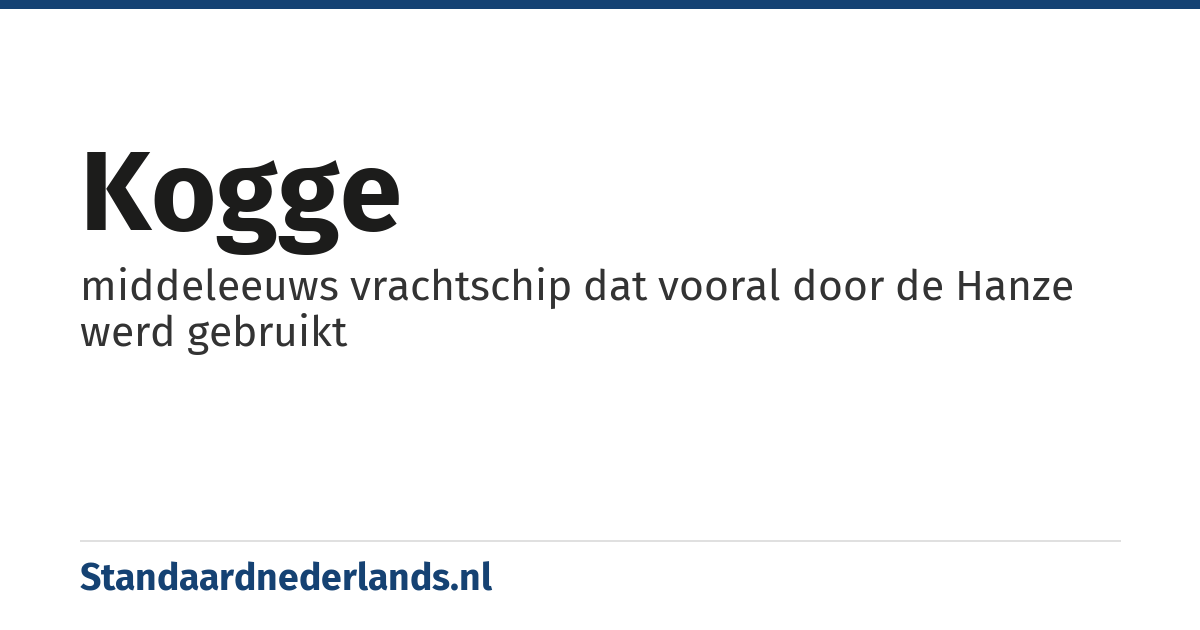 kogge: middeleeuws vrachtschip dat vooral door de Hanze werd gebruikt