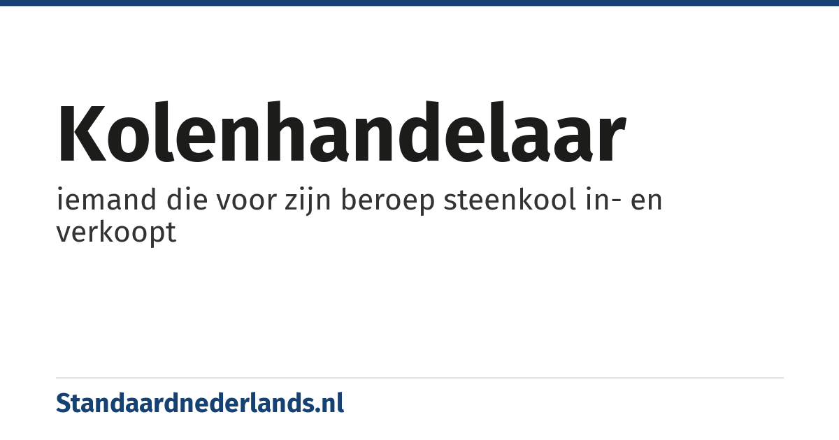 kolenhandelaar: iemand die voor zijn beroep steenkool in- en verkoopt