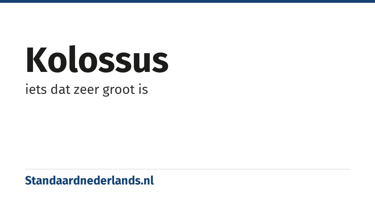 kolossus: iets dat zeer groot is