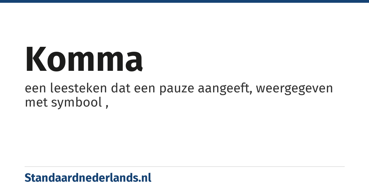 komma: een leesteken dat een pauze aangeeft, weergegeven met symbool ,