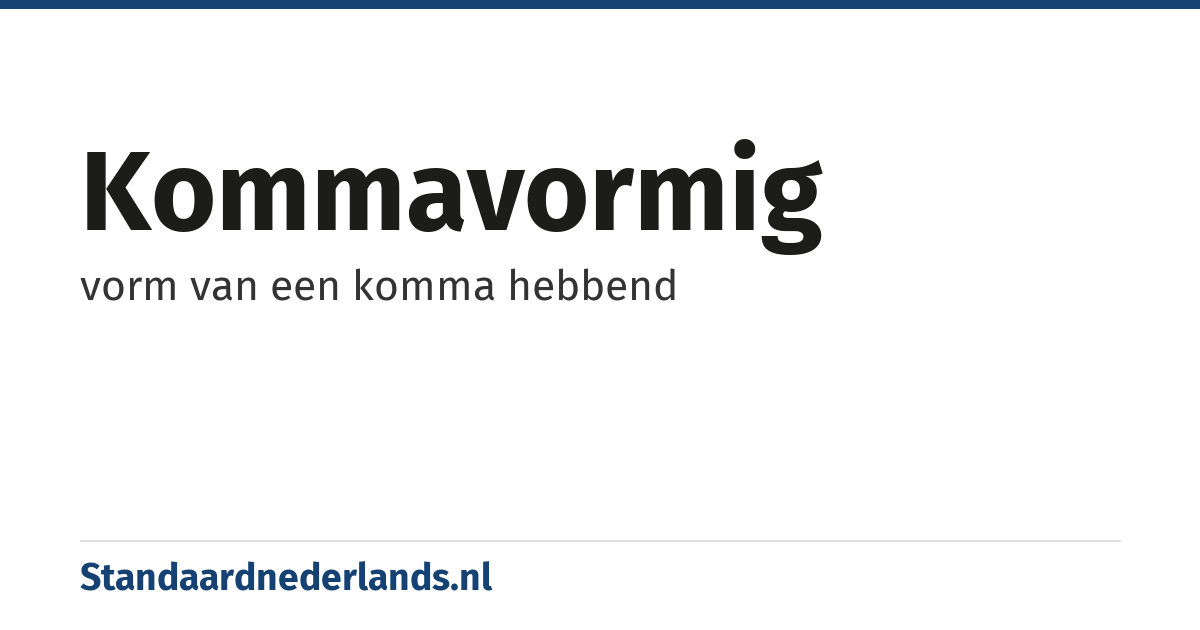 kommavormig: vorm van een komma hebbend