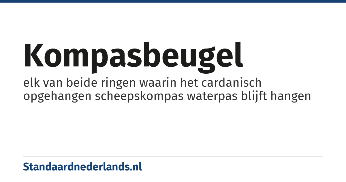 kompasbeugel: elk van beide ringen waarin het cardanisch opgehangen scheepskompas waterpas blijft hangen