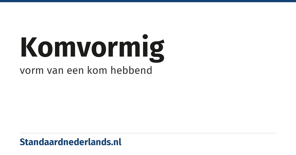 komvormig: vorm van een kom hebbend