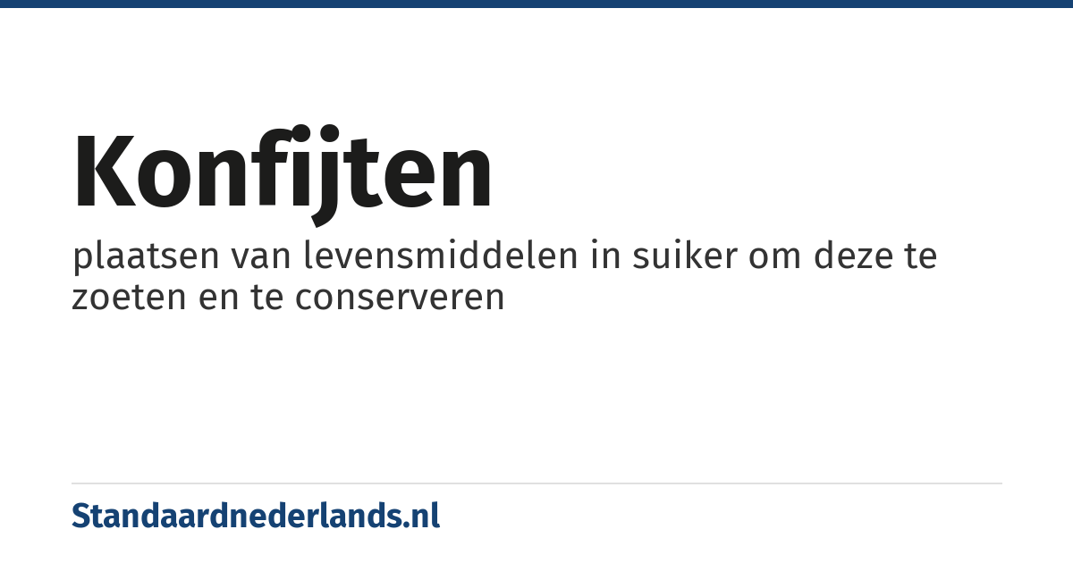 konfijten: plaatsen van levensmiddelen in suiker om deze te zoeten en te conserveren