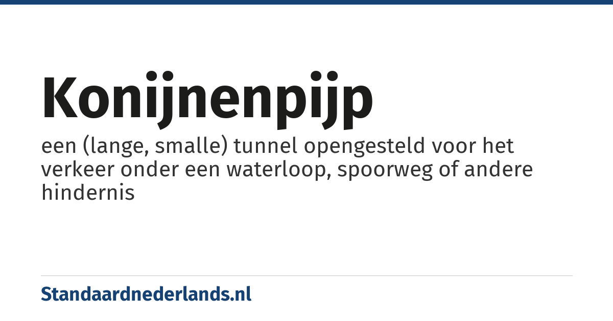 konijnenpijp: een (lange, smalle) tunnel opengesteld voor het verkeer onder een waterloop, spoorweg of andere hindernis