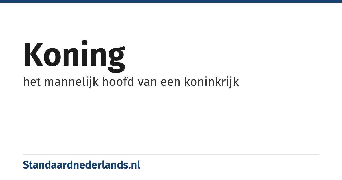 koning: het mannelijk hoofd van een koninkrijk