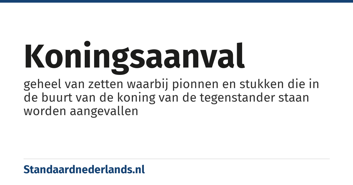 koningsaanval: geheel van zetten waarbij pionnen en stukken die in de buurt van de koning van de tegenstander staan worden aangevallen
