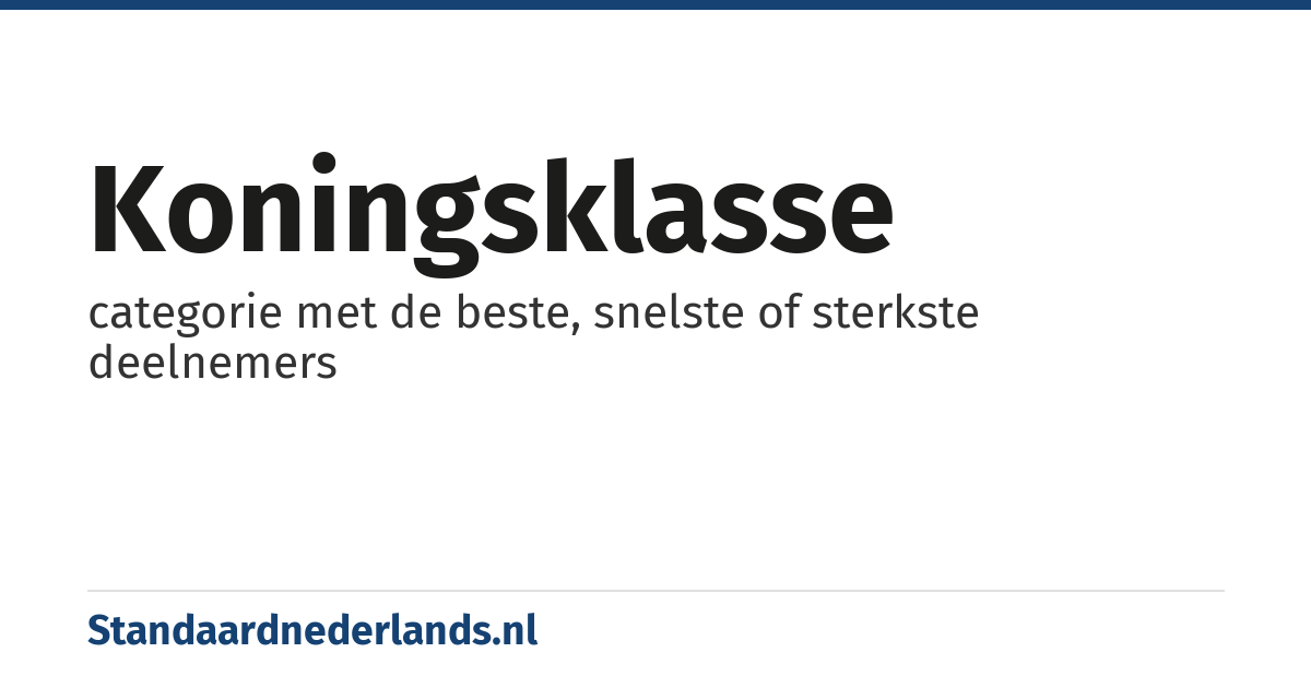 koningsklasse: categorie met de beste, snelste of sterkste deelnemers