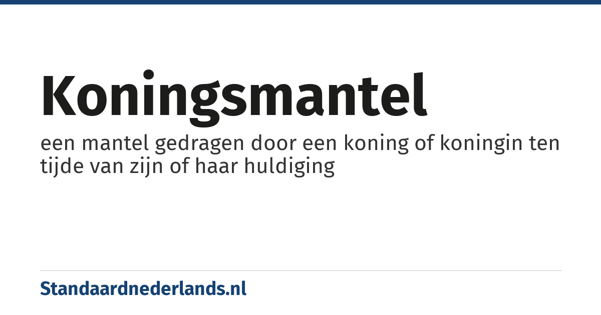 koningsmantel: een mantel gedragen door een koning of koningin ten tijde van zijn of haar huldiging