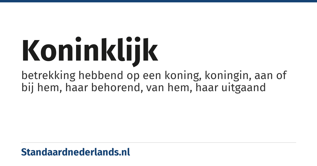 koninklijk: betrekking hebbend op een koning, koningin, aan of bij hem, haar behorend, van hem, haar uitgaand