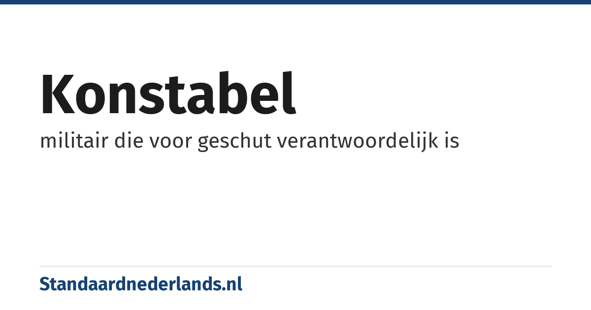 konstabel: militair die voor geschut verantwoordelijk is
