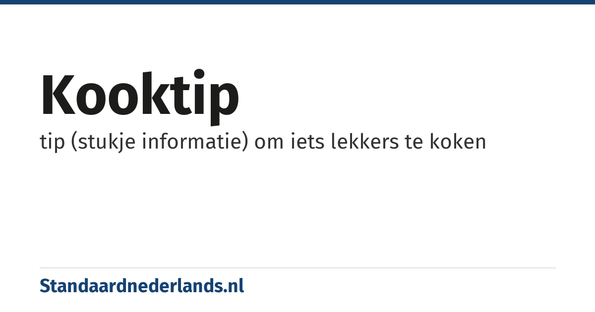 kooktip: tip (stukje informatie) om iets lekkers te koken