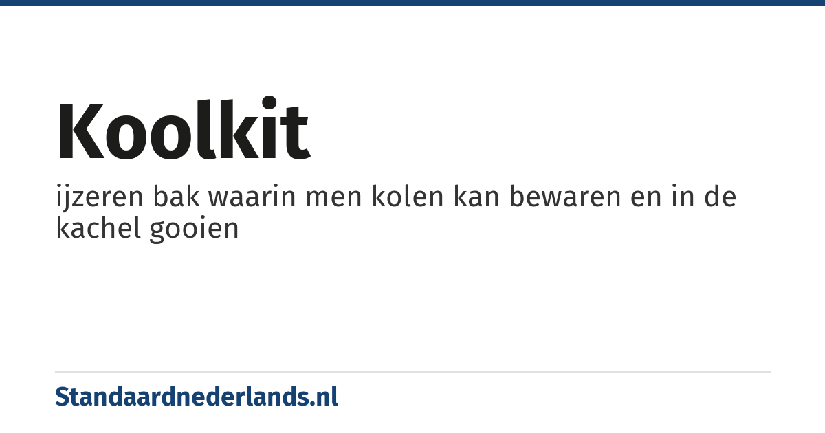 koolkit: ijzeren bak waarin men kolen kan bewaren en in de kachel gooien