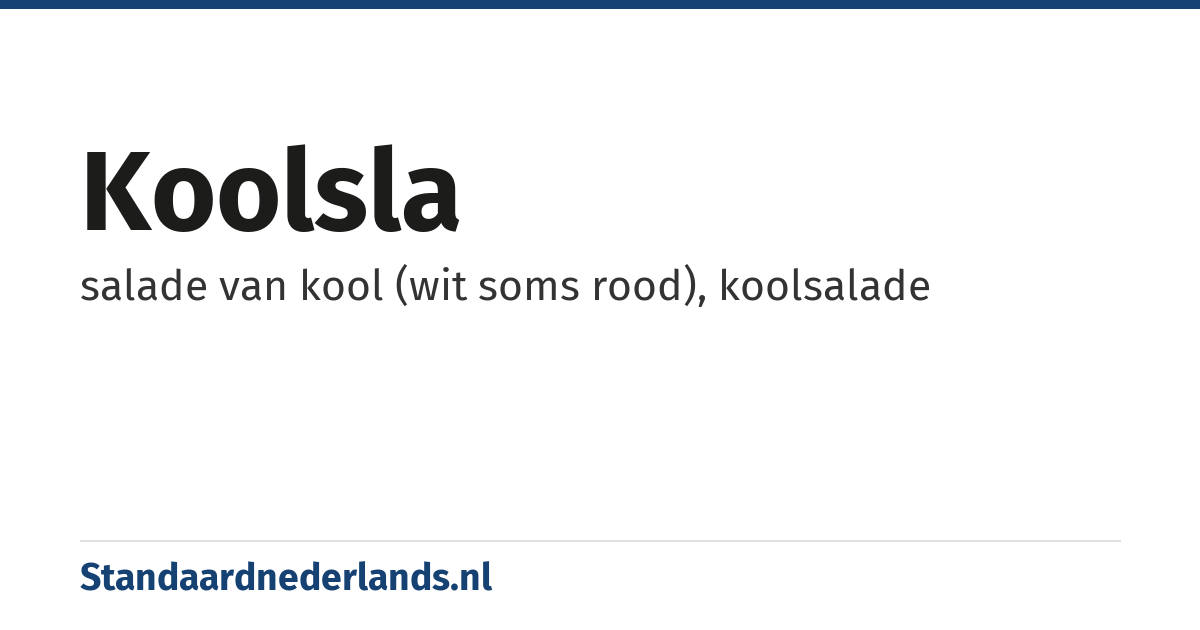 koolsla: salade van kool (wit soms rood), koolsalade