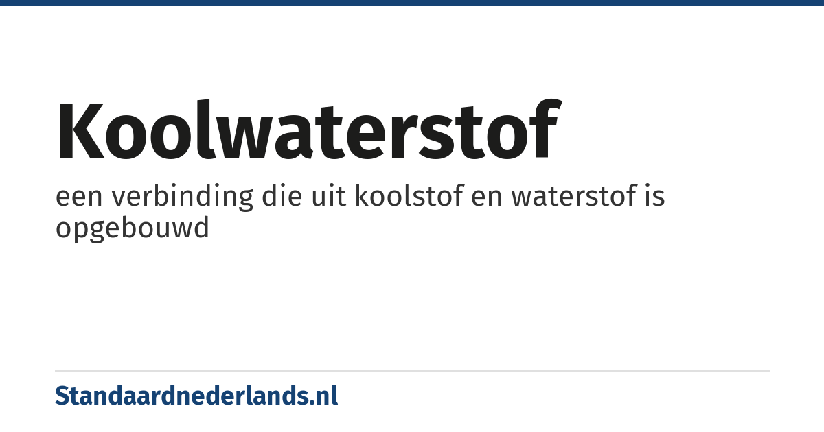koolwaterstof: een verbinding die uit koolstof en waterstof is opgebouwd