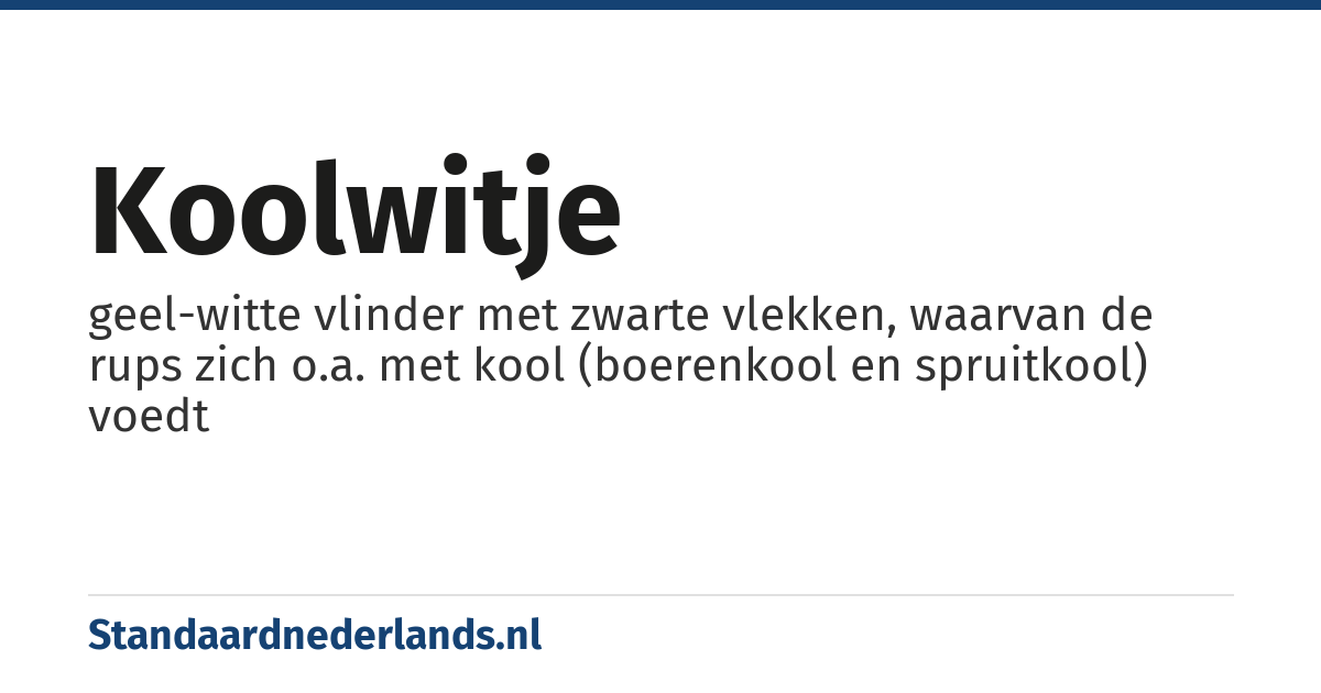 koolwitje: geel-witte vlinder met zwarte vlekken, waarvan de rups zich o.a. met kool (boerenkool en spruitkool) voedt