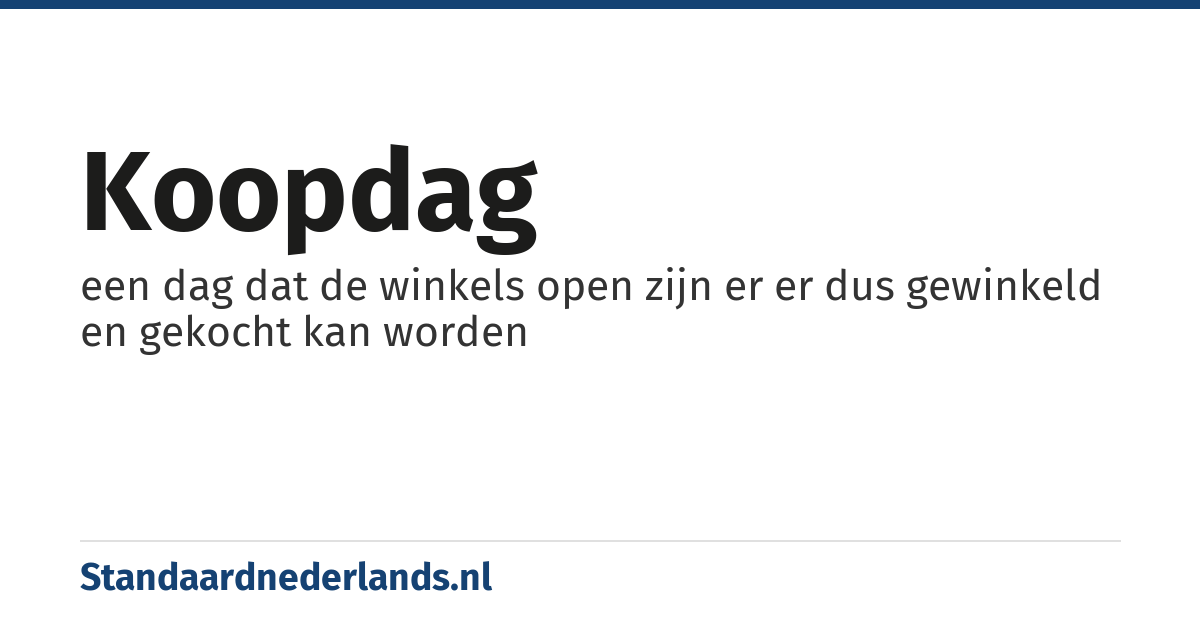 koopdag: een dag dat de winkels open zijn er er dus gewinkeld en gekocht kan worden