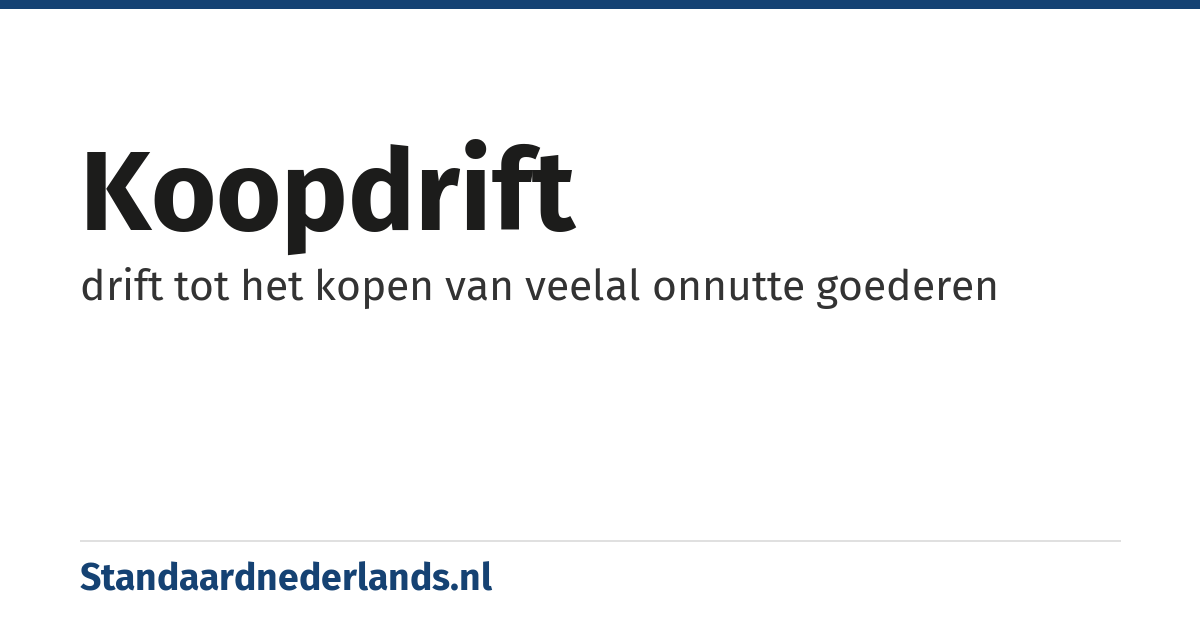 koopdrift: drift tot het kopen van veelal onnutte goederen