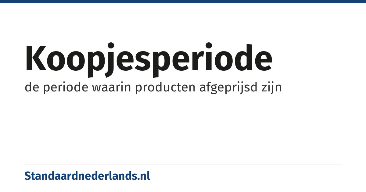 koopjesperiode: de periode waarin producten afgeprijsd zijn