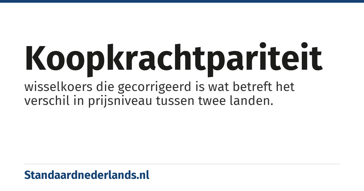 koopkrachtpariteit: wisselkoers die gecorrigeerd is wat betreft het verschil in prijsniveau tussen twee landen.