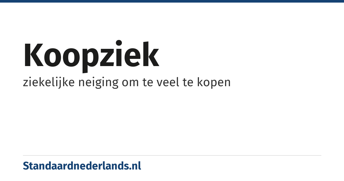 koopziek: ziekelijke neiging om te veel te kopen