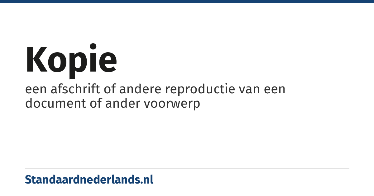 kopie: een afschrift of andere reproductie van een document of ander voorwerp