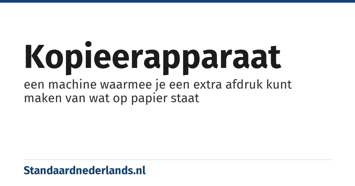 kopieerapparaat: een machine waarmee je een extra afdruk kunt maken van wat op papier staat