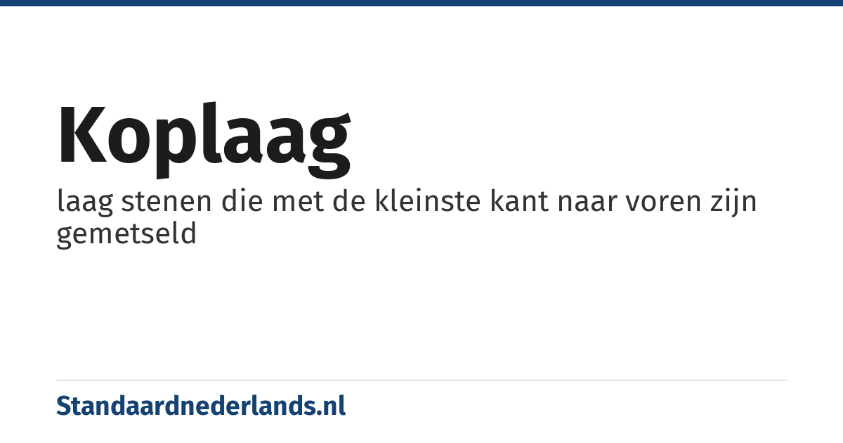 koplaag: laag stenen die met de kleinste kant naar voren zijn gemetseld