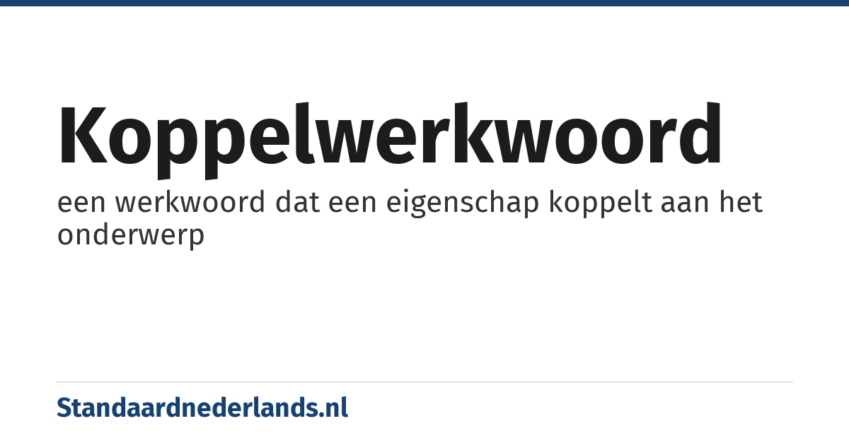 koppelwerkwoord: een werkwoord dat een eigenschap koppelt aan het onderwerp