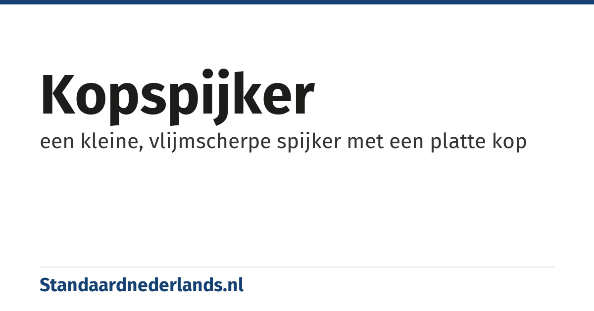 kopspijker: een kleine, vlijmscherpe spijker met een platte kop