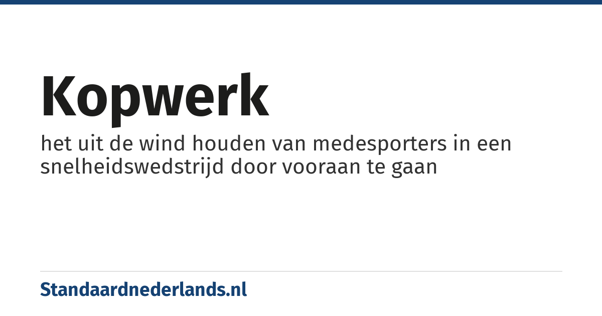 kopwerk: het uit de wind houden van medesporters in een snelheidswedstrijd door vooraan te gaan