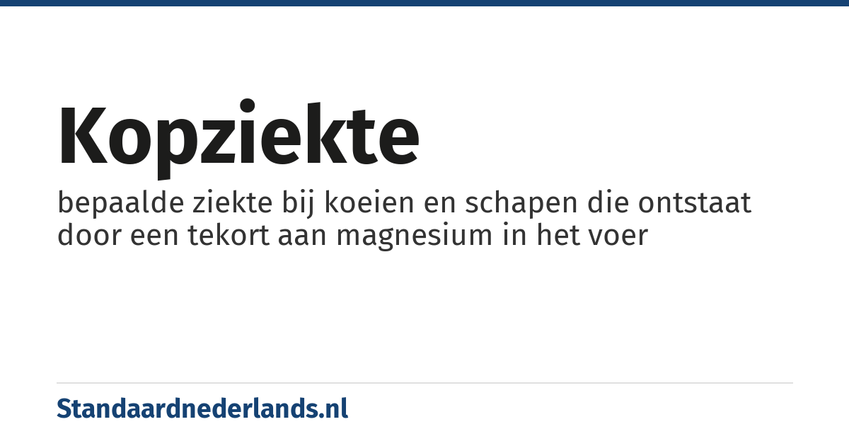 kopziekte: bepaalde ziekte bij koeien en schapen die ontstaat door een tekort aan magnesium in het voer