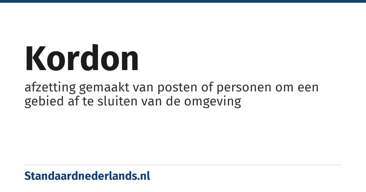 kordon: afzetting gemaakt van posten of personen om een gebied af te sluiten van de omgeving