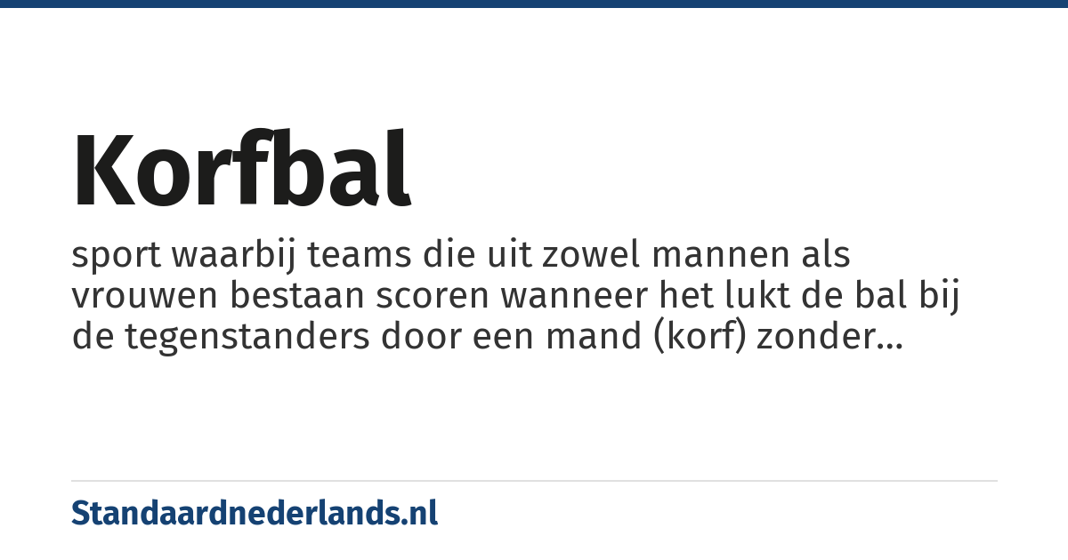 korfbal: sport waarbij teams die uit zowel mannen als vrouwen bestaan scoren wanneer het lukt de bal bij de tegenstanders door een mand (korf) zonder bodem te gooien
