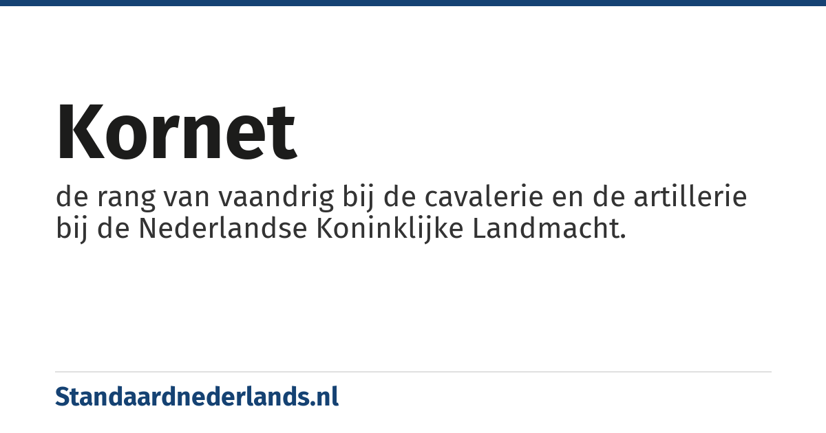 kornet: de rang van vaandrig bij de cavalerie en de artillerie bij de Nederlandse Koninklijke Landmacht.