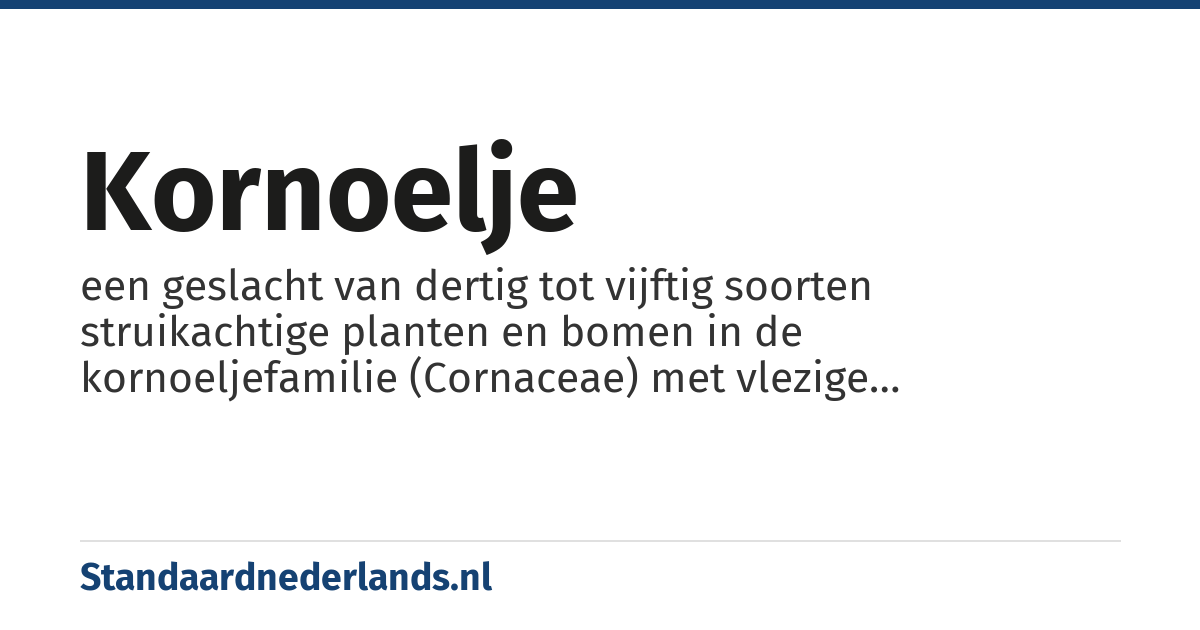 kornoelje: een geslacht van dertig tot vijftig soorten struikachtige planten en bomen in de kornoeljefamilie (Cornaceae) met vlezige steenvruchten