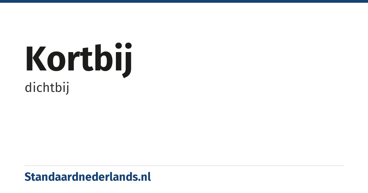 kortbij: dichtbij
