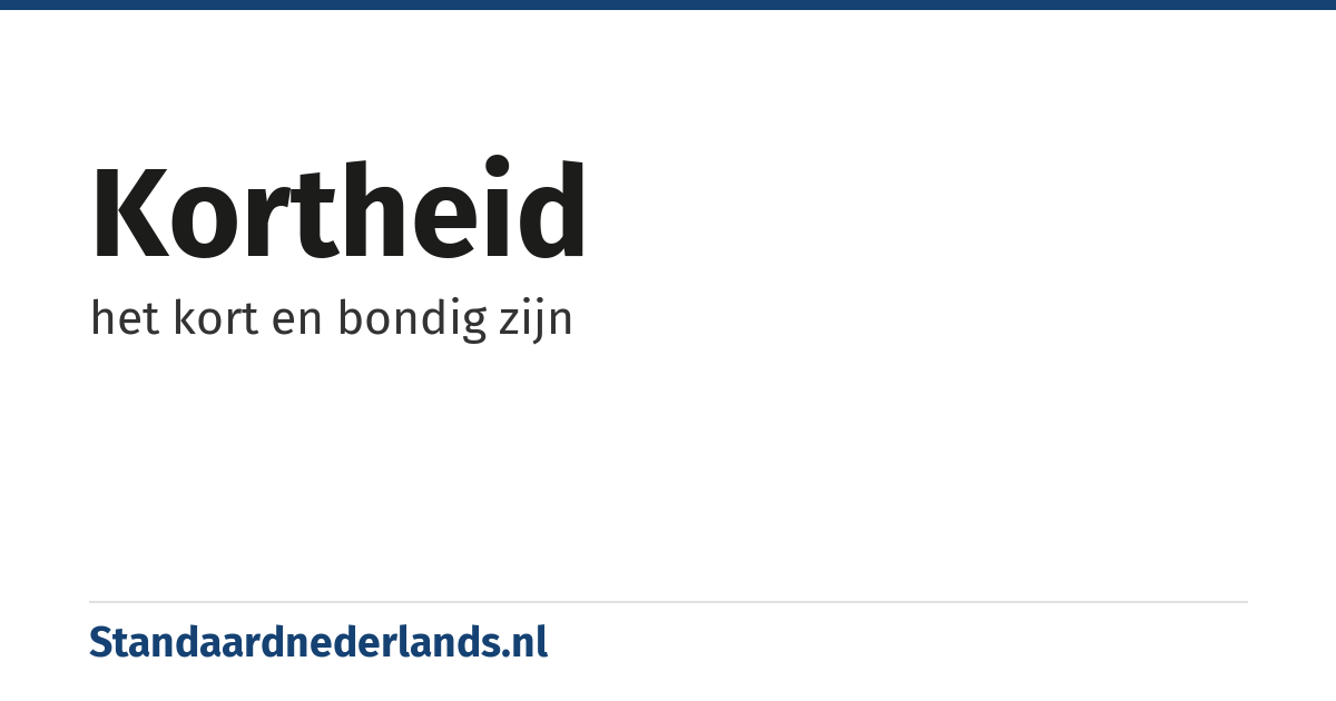 kortheid: het kort en bondig zijn