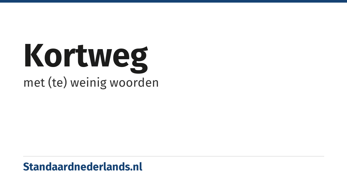 kortweg: met (te) weinig woorden