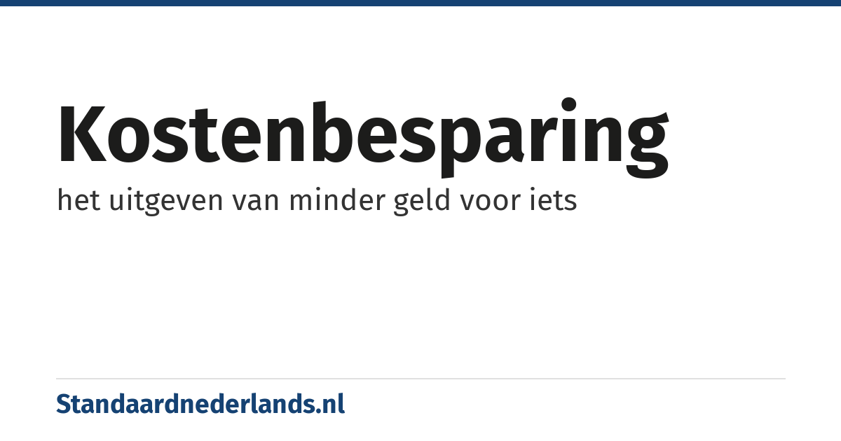 kostenbesparing: het uitgeven van minder geld voor iets