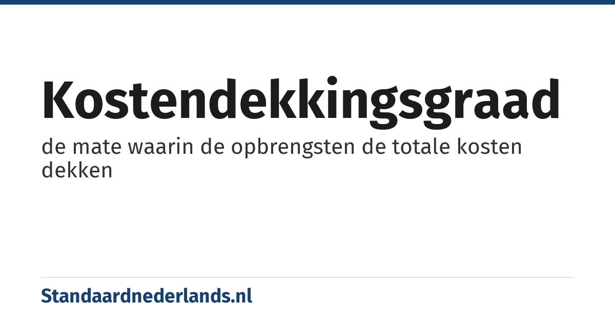 kostendekkingsgraad: de mate waarin de opbrengsten de totale kosten dekken