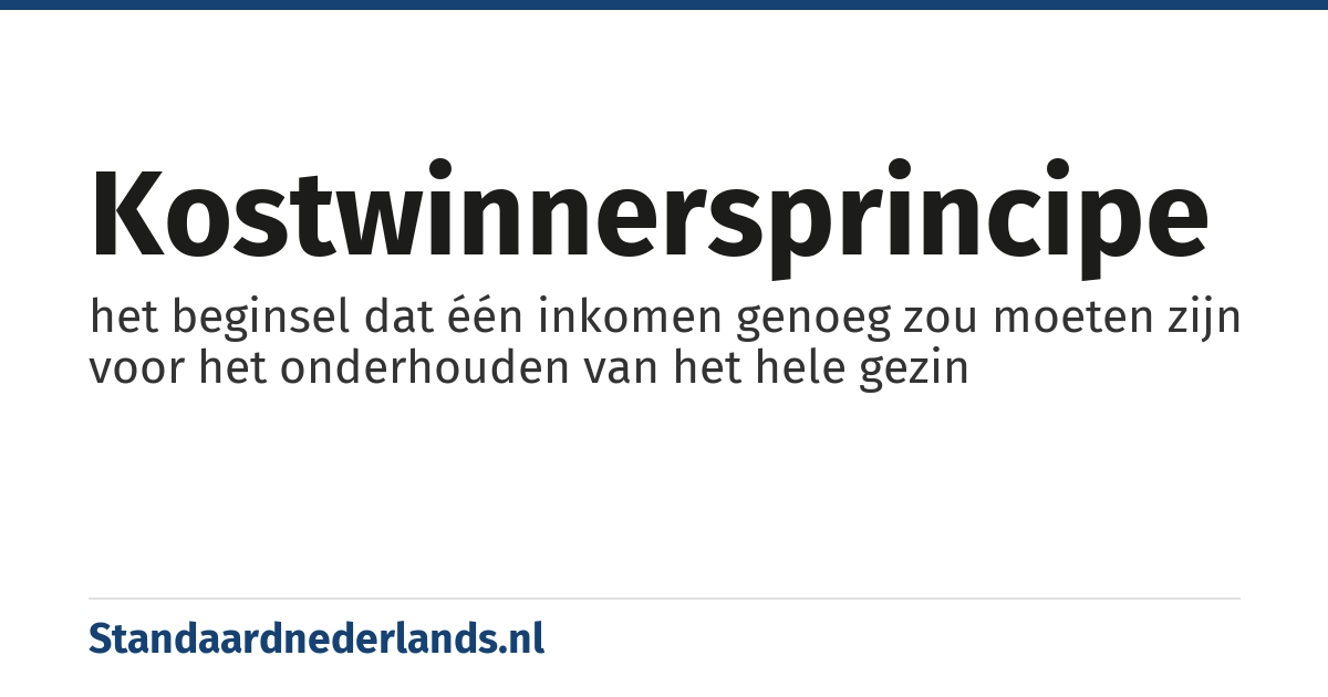 kostwinnersprincipe: het beginsel dat één inkomen genoeg zou moeten zijn voor het onderhouden van het hele gezin