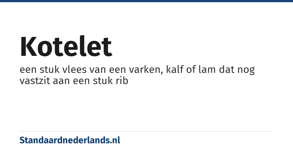kotelet: een stuk vlees van een varken, kalf of lam dat nog vastzit aan een stuk rib