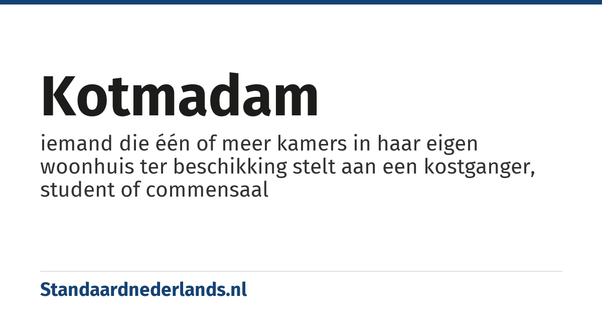 kotmadam: iemand die één of meer kamers in haar eigen woonhuis ter beschikking stelt aan een kostganger, student of commensaal