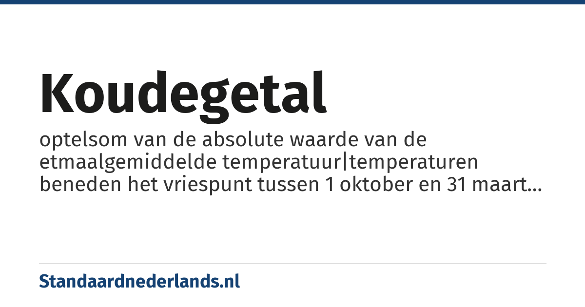 koudegetal: optelsom van de absolute waarde van de etmaalgemiddelde temperatuur|temperaturen beneden het vriespunt tussen 1 oktober en 31 maart als maat voor de strengheid van een winter