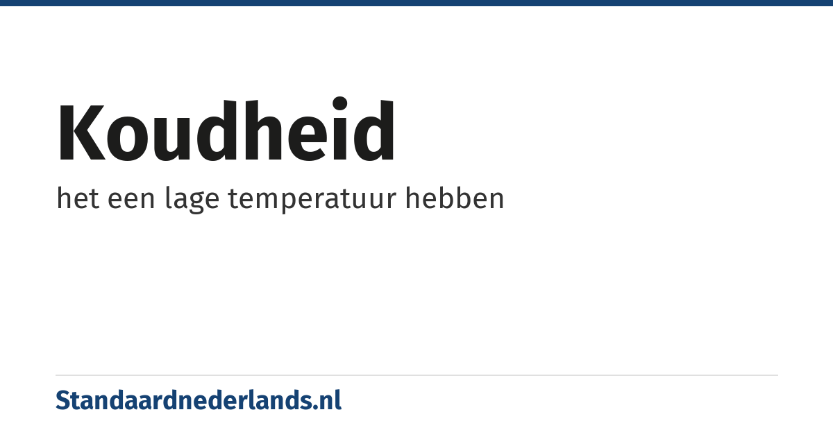 koudheid: het een lage temperatuur hebben