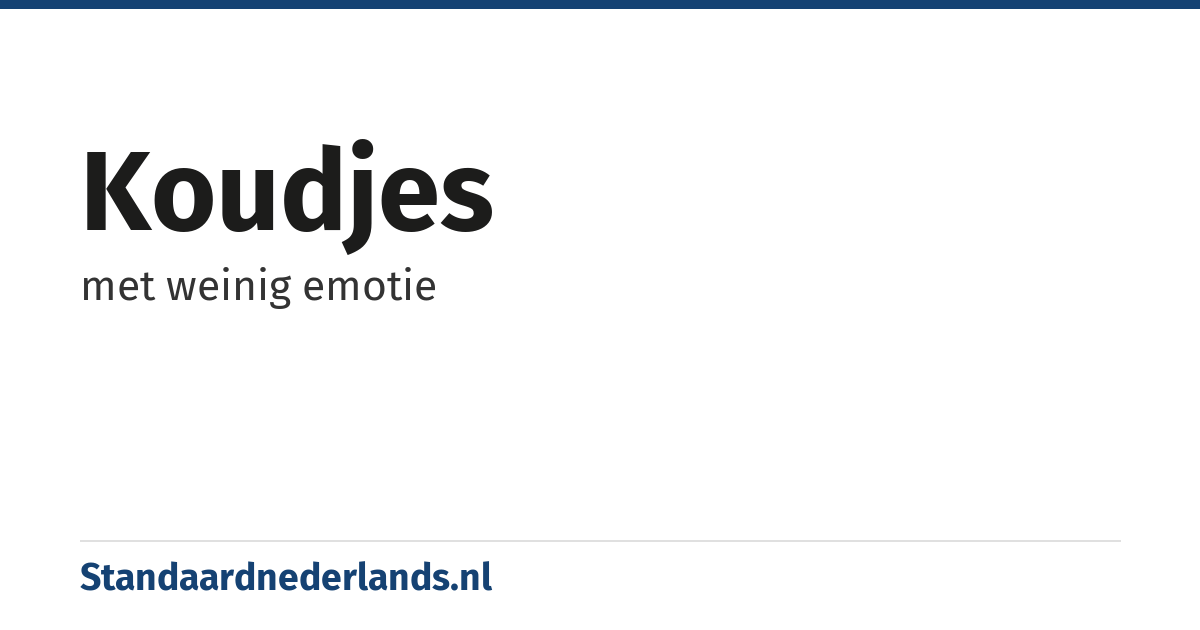 koudjes: met weinig emotie