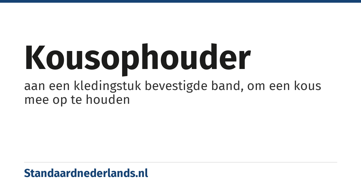 kousophouder: aan een kledingstuk bevestigde band, om een kous mee op te houden